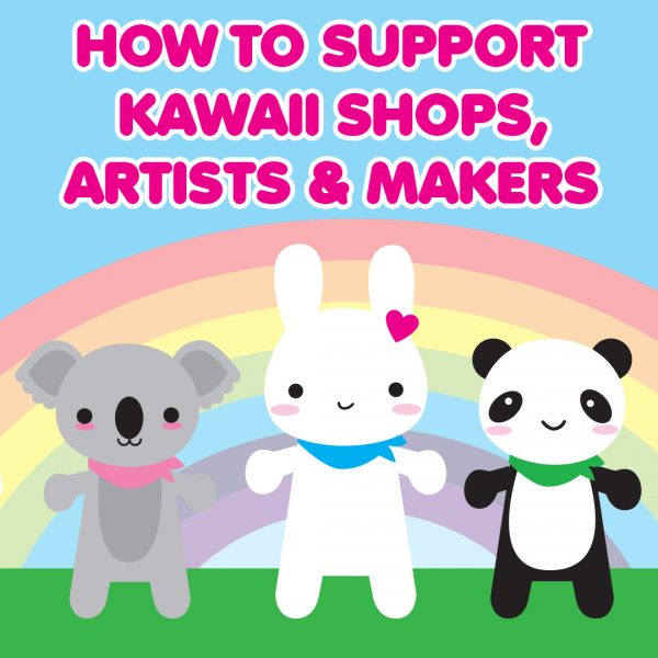 How To Support Kawaii Shops, Artists & Makers
